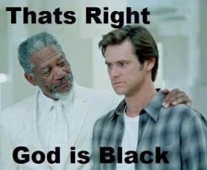 that's right god is black
