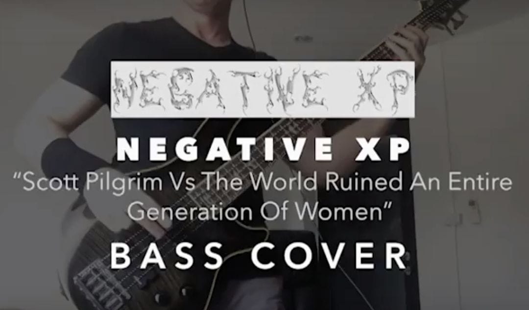 Negative XP – Scott Pilgrim Vs The World Ruined An Entire Generation Of Women Bass Cover