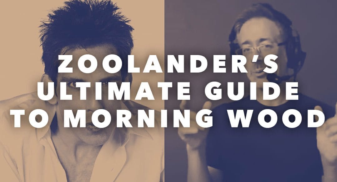 Zoolander’s Ultimate Guide To Morning Wood