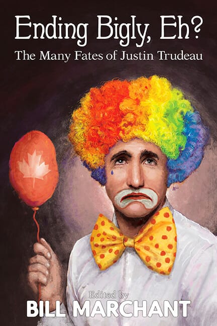 Ending Bigly Eh The Many Fates of Justin Trudeau Bill Marchant